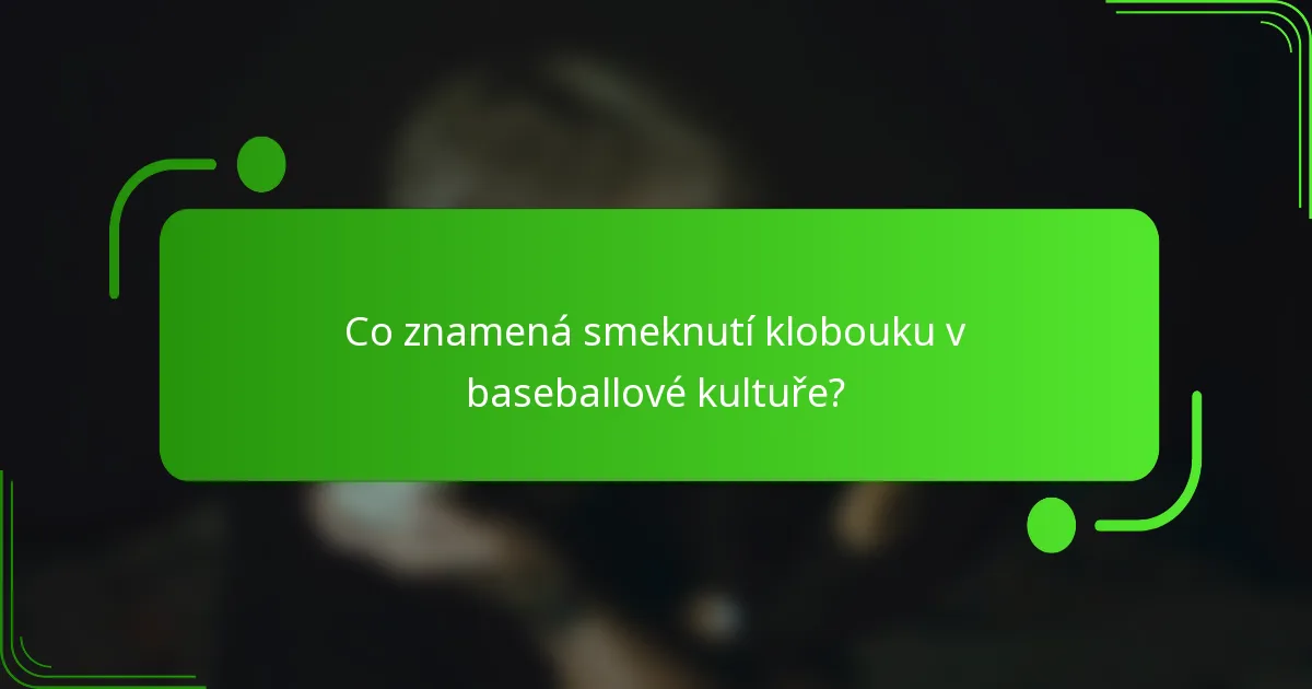 Co znamená smeknutí klobouku v baseballové kultuře?