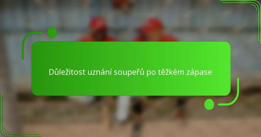 Důležitost uznání soupeřů po těžkém zápase