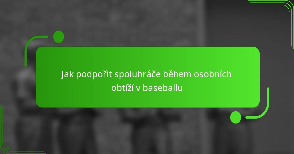Jak podpořit spoluhráče během osobních obtíží v baseballu