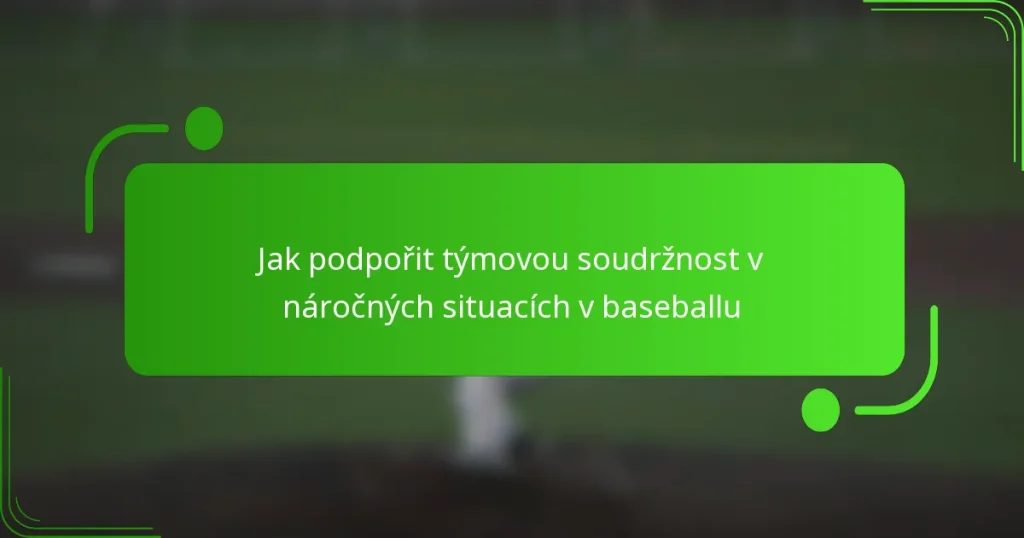 Jak podpořit týmovou soudržnost v náročných situacích v baseballu