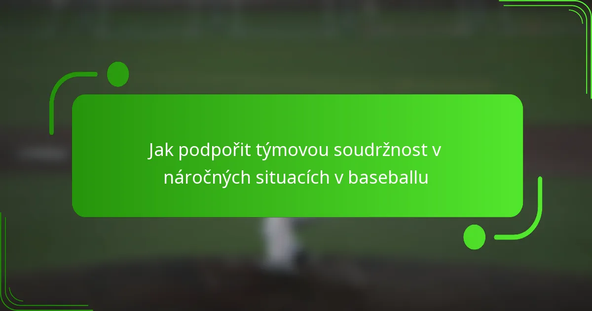 Jak podpořit týmovou soudržnost v náročných situacích v baseballu