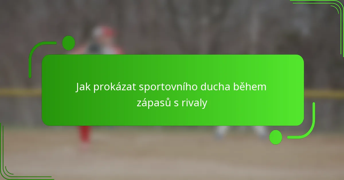 Jak prokázat sportovního ducha během zápasů s rivaly