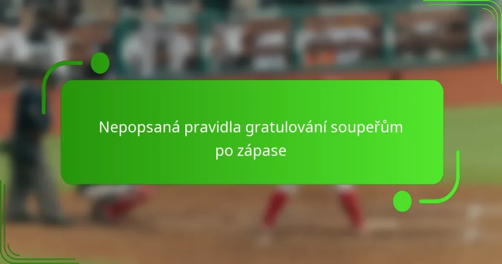 Nepopsaná pravidla gratulování soupeřům po zápase