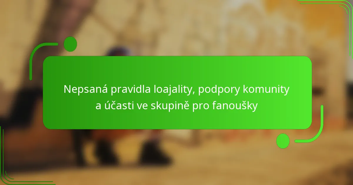 Nepsaná pravidla loajality, podpory komunity a účasti ve skupině pro fanoušky