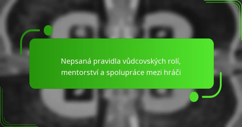 Nepsaná pravidla vůdcovských rolí, mentorství a spolupráce mezi hráči