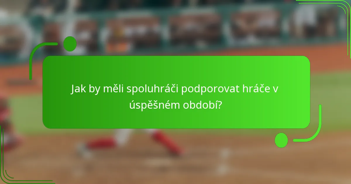 Jak by měli spoluhráči podporovat hráče v úspěšném období?