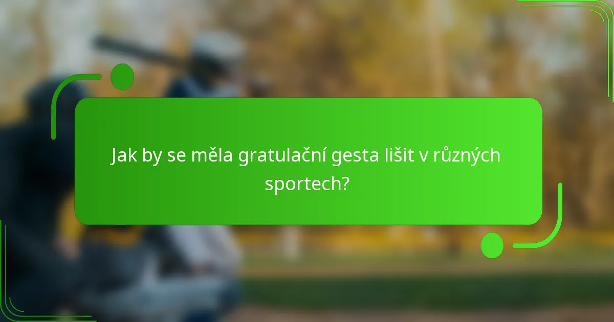 Jak by se měla gratulační gesta lišit v různých sportech?