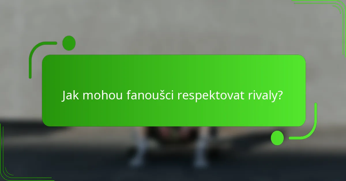 Jak mohou fanoušci respektovat rivaly?
