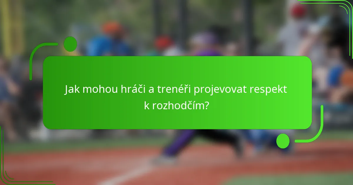 Jak mohou hráči a trenéři projevovat respekt k rozhodčím?