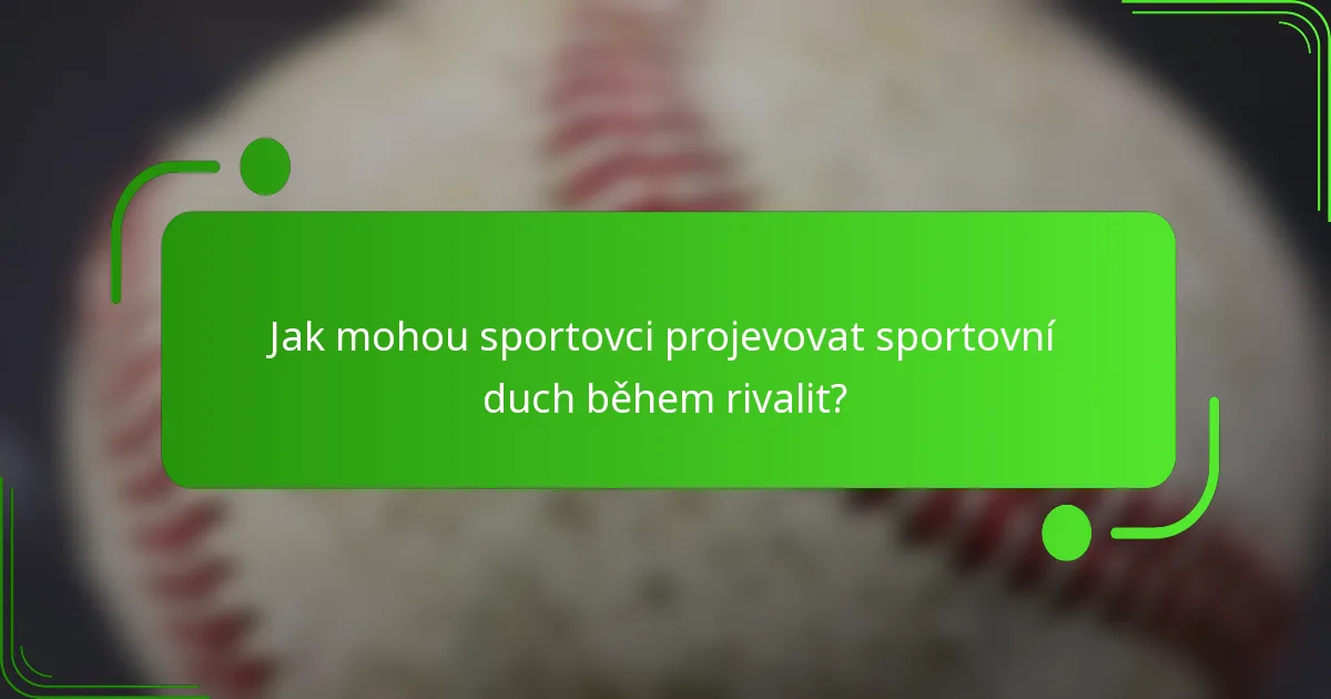 Jak mohou sportovci projevovat sportovní duch během rivalit?