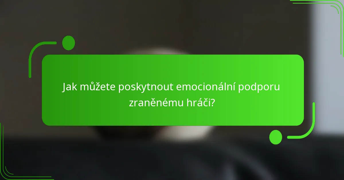 Jak můžete poskytnout emocionální podporu zraněnému hráči?
