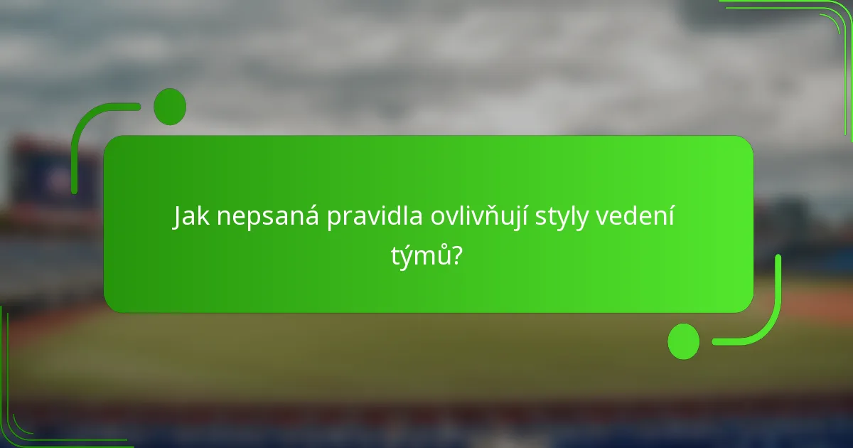 Jak nepsaná pravidla ovlivňují styly vedení týmů?