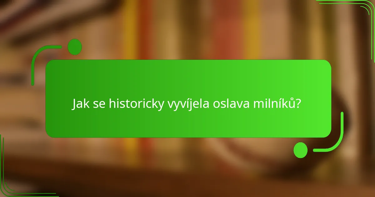 Jak se historicky vyvíjela oslava milníků?
