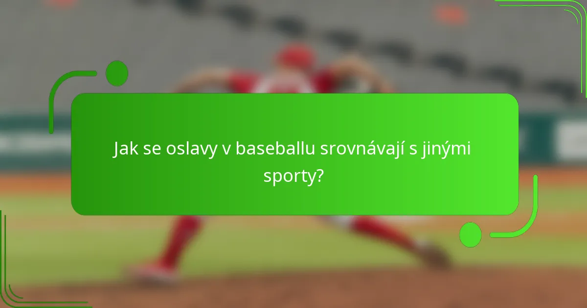 Jak se oslavy v baseballu srovnávají s jinými sporty?