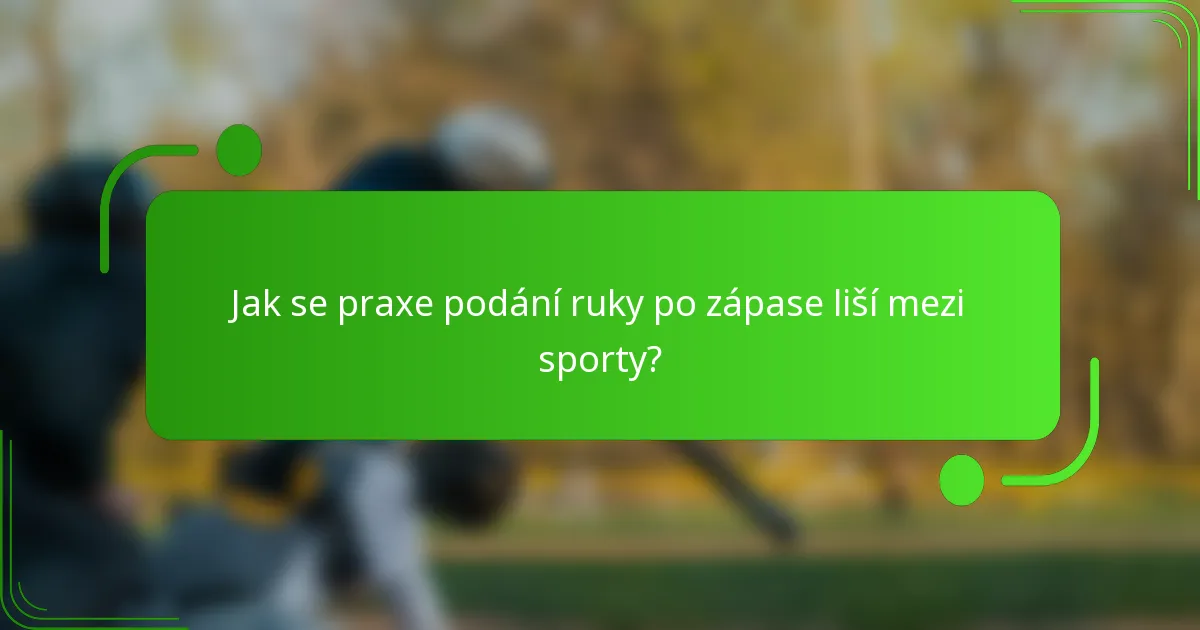 Jak se praxe podání ruky po zápase liší mezi sporty?