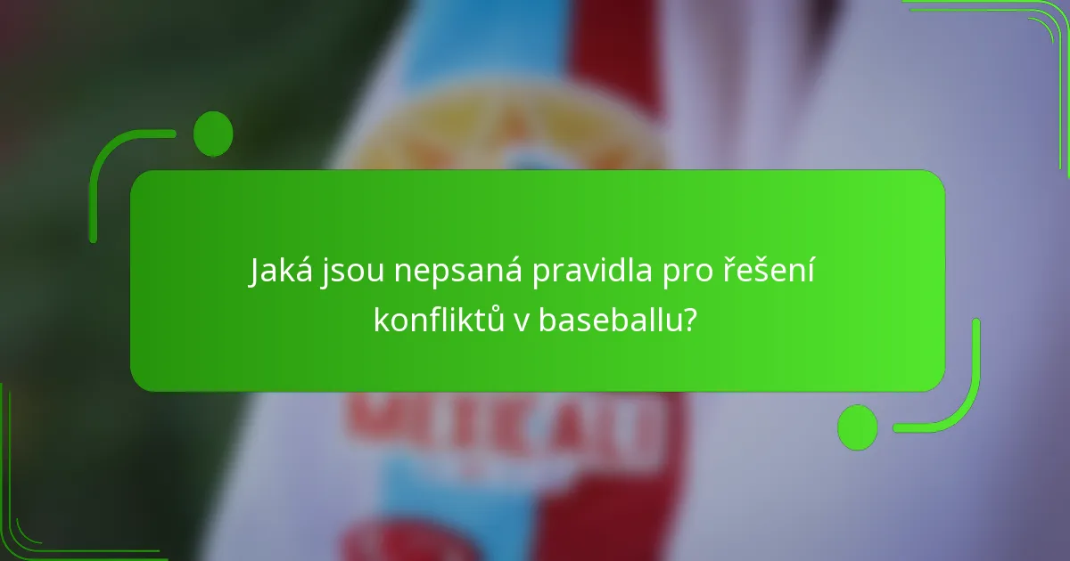 Jaká jsou nepsaná pravidla pro řešení konfliktů v baseballu?