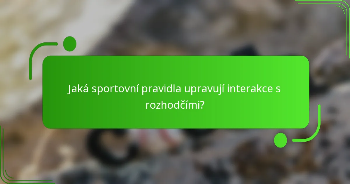 Jaká sportovní pravidla upravují interakce s rozhodčími?