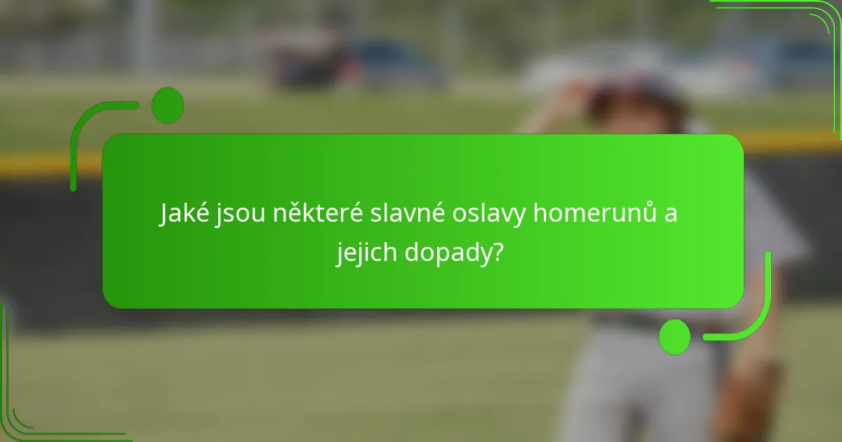 Jaké jsou některé slavné oslavy homerunů a jejich dopady?