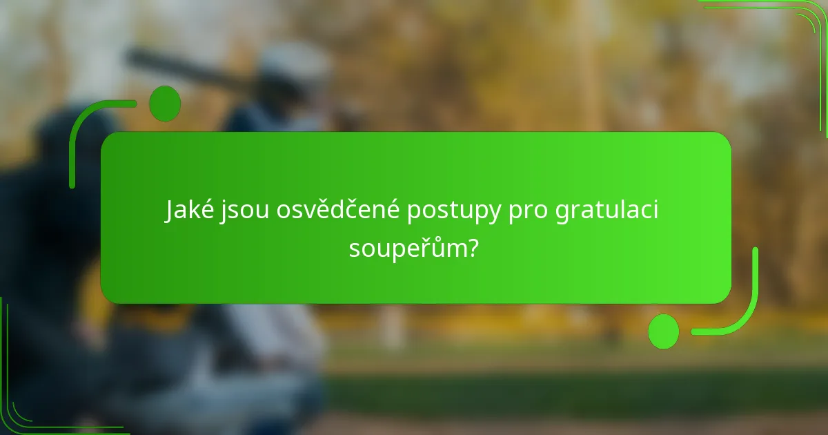 Jaké jsou osvědčené postupy pro gratulaci soupeřům?