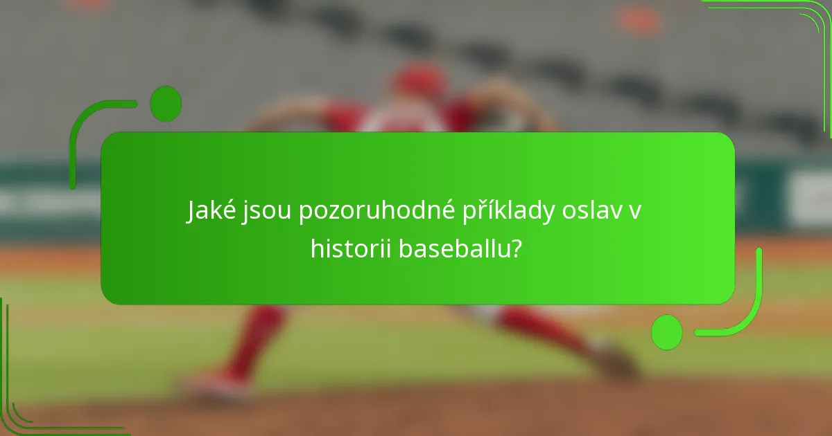 Jaké jsou pozoruhodné příklady oslav v historii baseballu?
