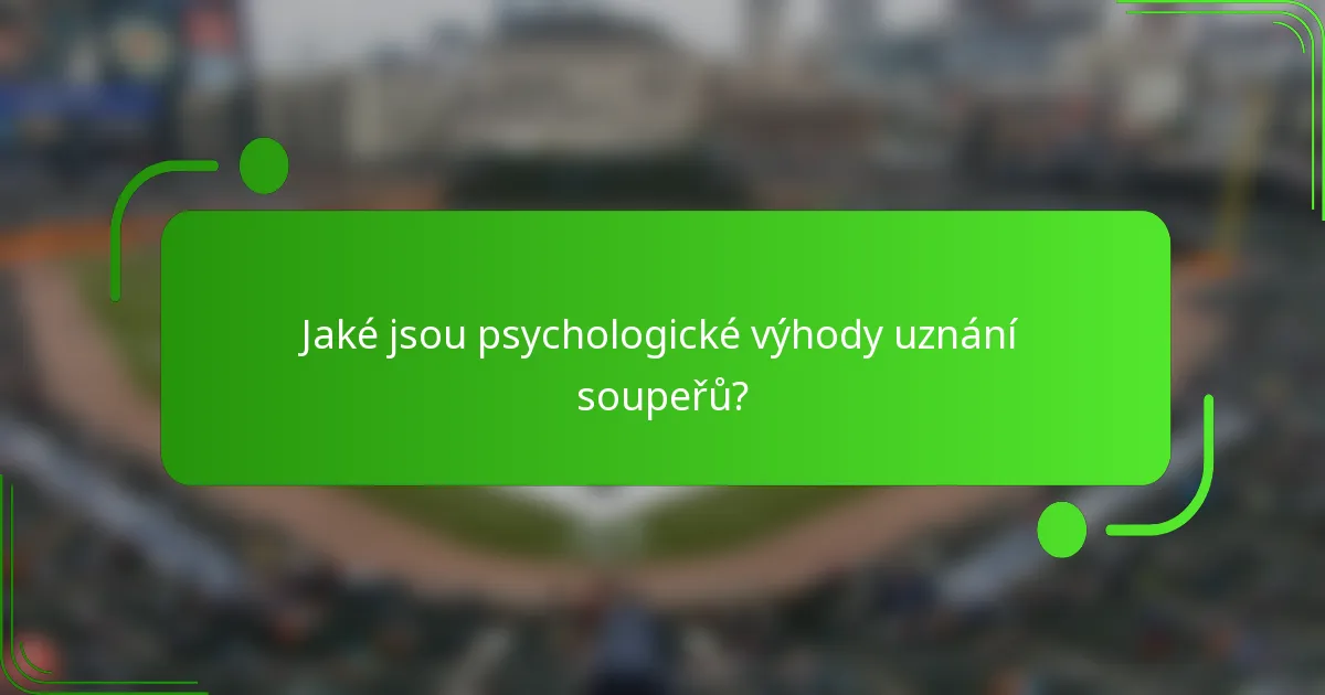 Jaké jsou psychologické výhody uznání soupeřů?