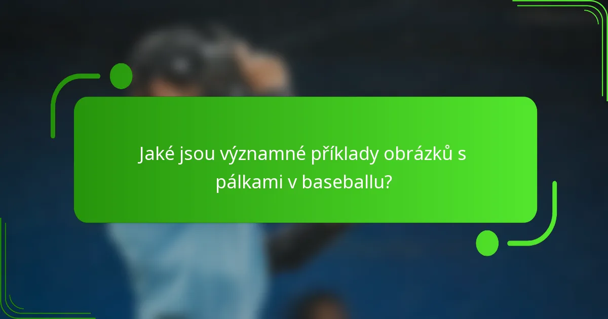 Jaké jsou významné příklady obrázků s pálkami v baseballu?