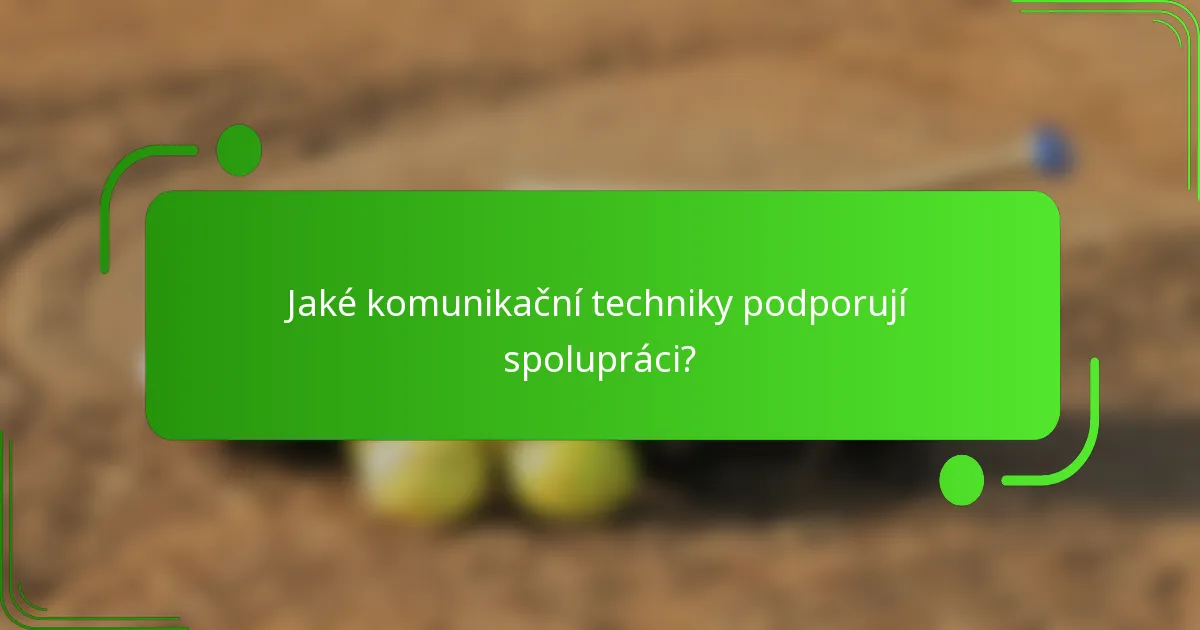 Jaké komunikační techniky podporují spolupráci?