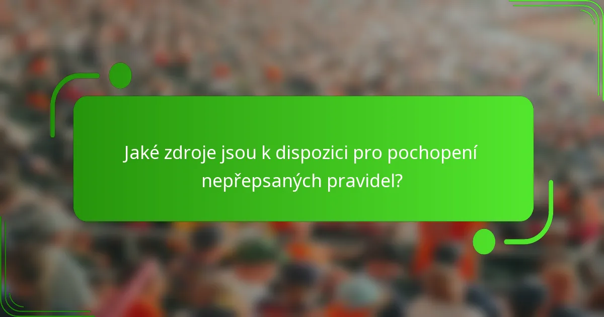 Jaké zdroje jsou k dispozici pro pochopení nepřepsaných pravidel?