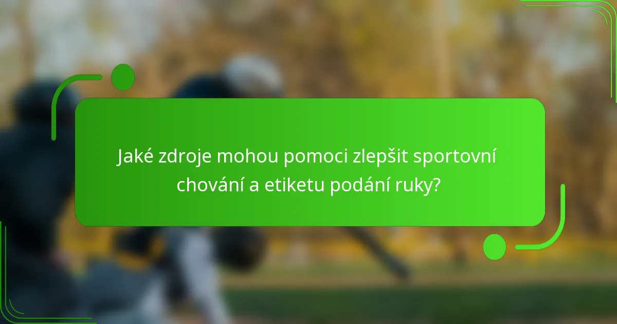 Jaké zdroje mohou pomoci zlepšit sportovní chování a etiketu podání ruky?