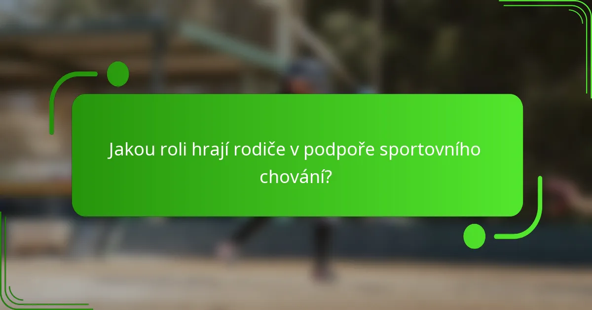 Jakou roli hrají rodiče v podpoře sportovního chování?