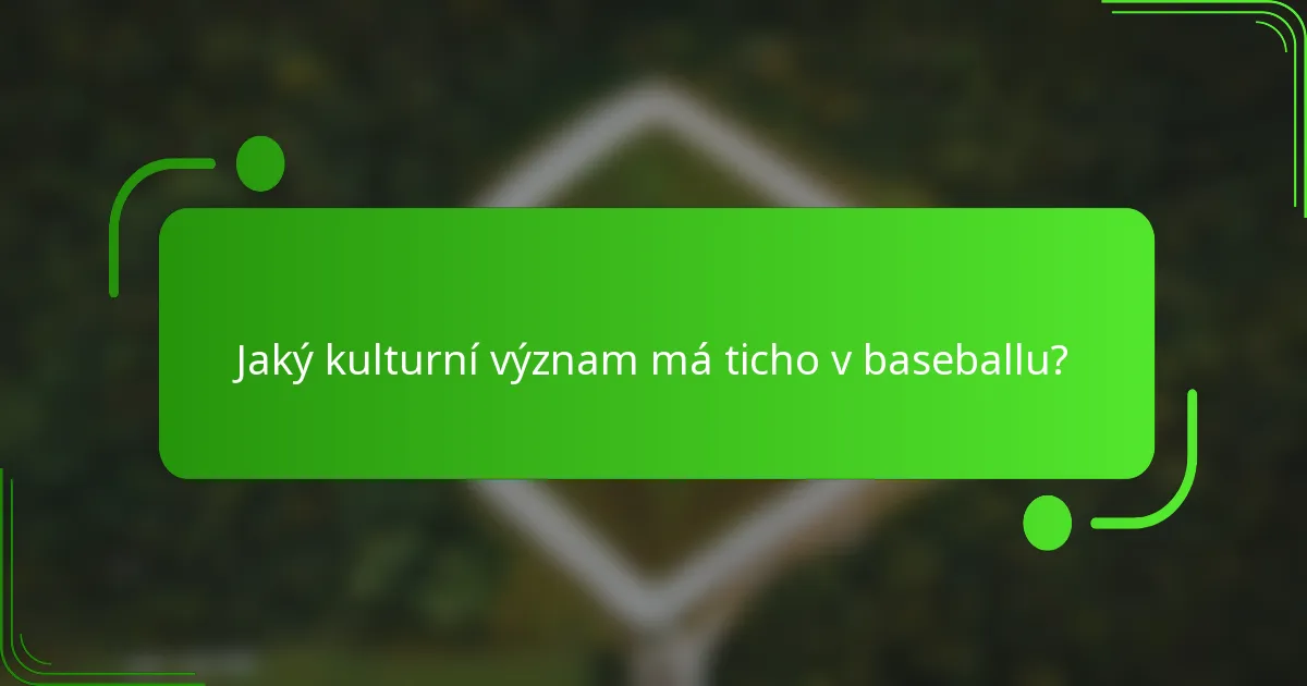 Jaký kulturní význam má ticho v baseballu?