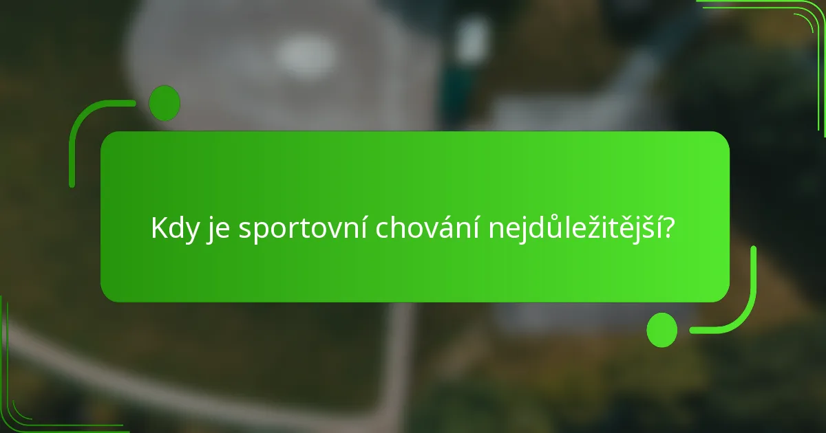 Kdy je sportovní chování nejdůležitější?