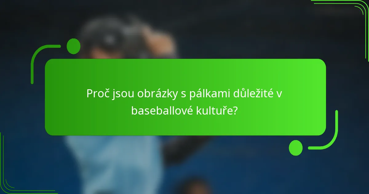 Proč jsou obrázky s pálkami důležité v baseballové kultuře?